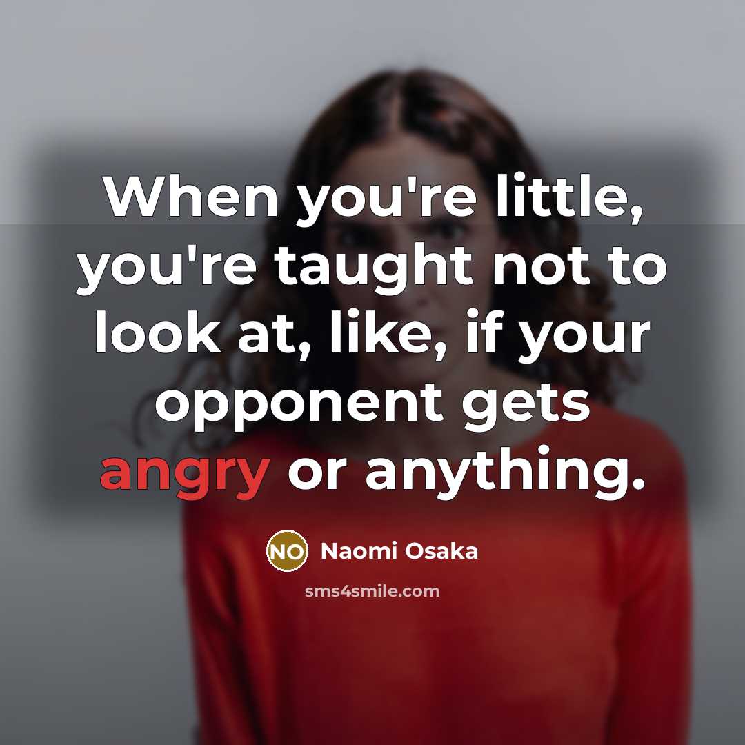 “When you're little, you're taught not to look at, like,…” quote by Naomi Osaka