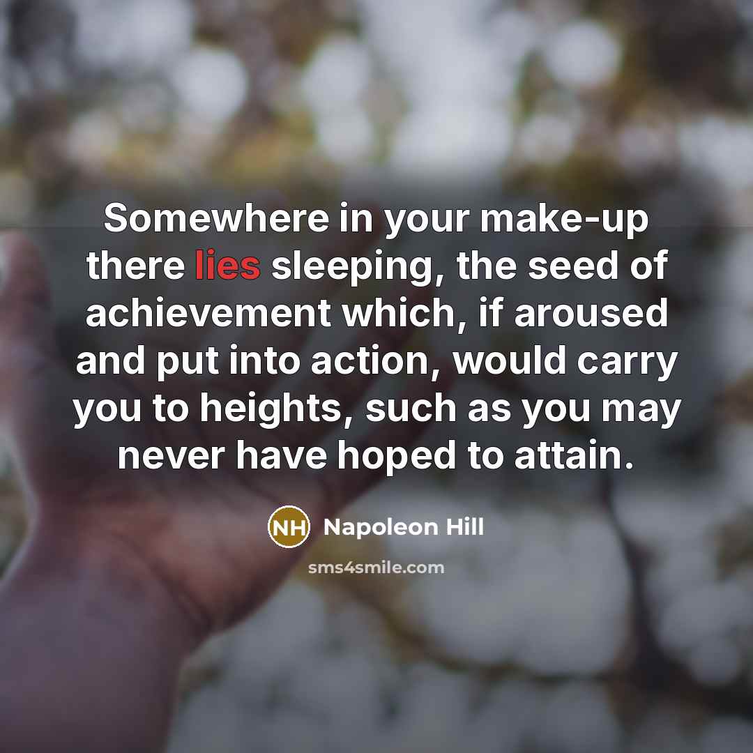 “Somewhere in your make-up there lies sleeping, the seed of…” quote by Napoleon Hill