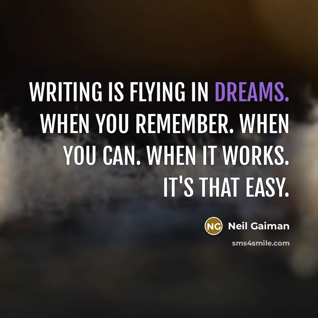 “Writing is flying in dreams. When you remember. When you…” quote by Neil Gaiman