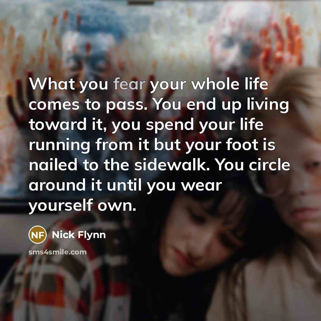 “What you fear your whole life comes to pass. You…” quote by Nick Flynn