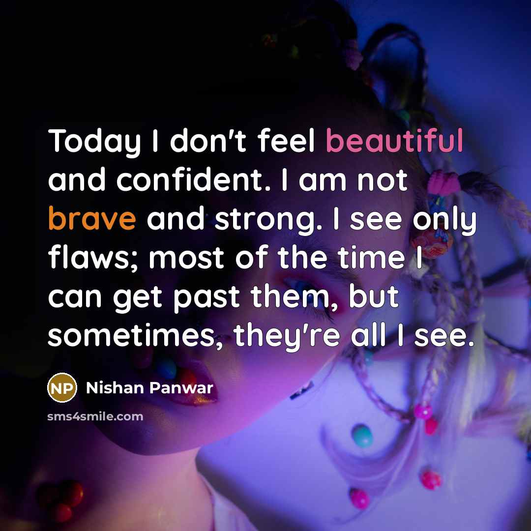 “Today I don't feel beautiful and confident. I am not…” quote by Nishan Panwar