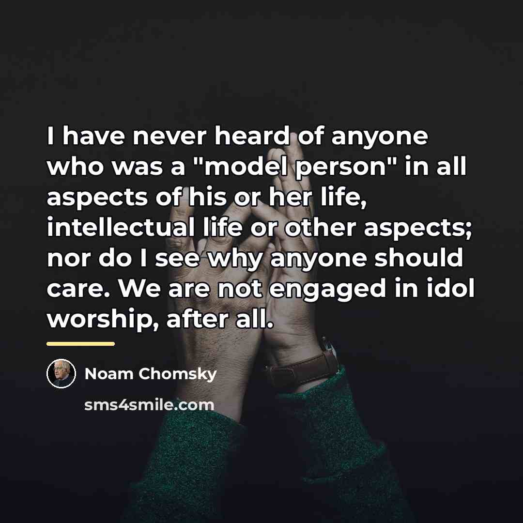 “I have never heard of anyone who was a "model…” quote by Noam Chomsky