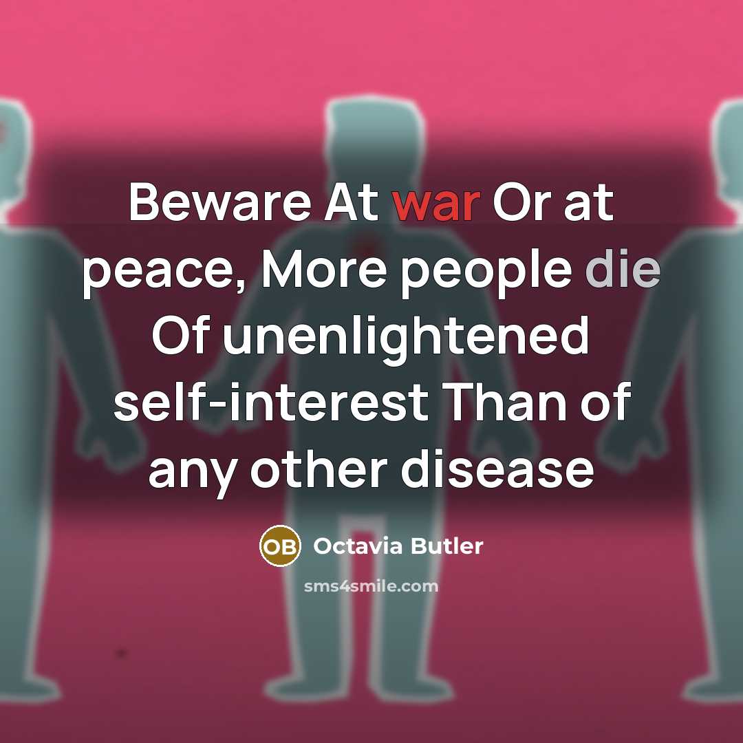 “Beware At war Or at peace, More people die Of…” quote by Octavia Butler