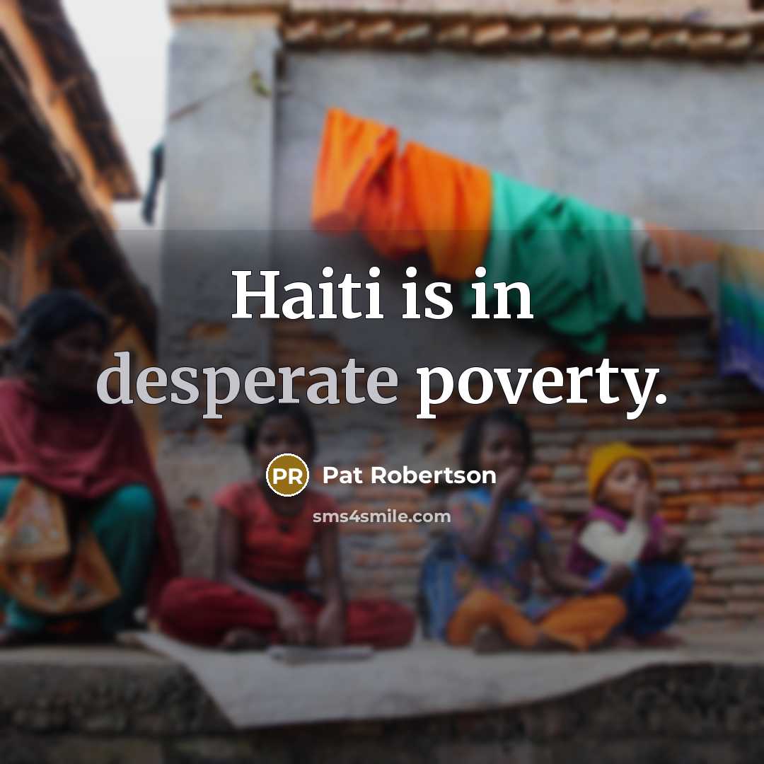 “Haiti is in desperate poverty.…” quote by Pat Robertson
