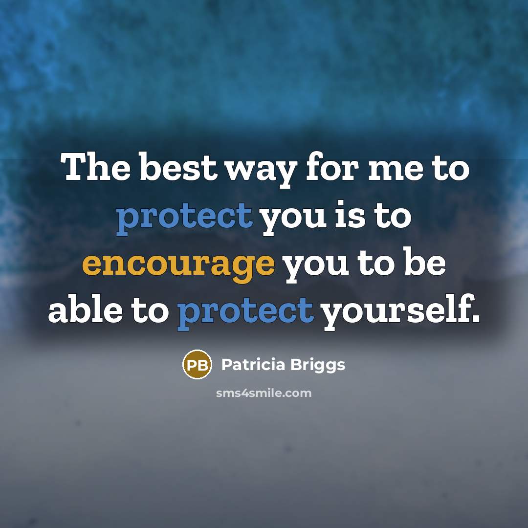 “The best way for me to protect you is to…” quote by Patricia Briggs