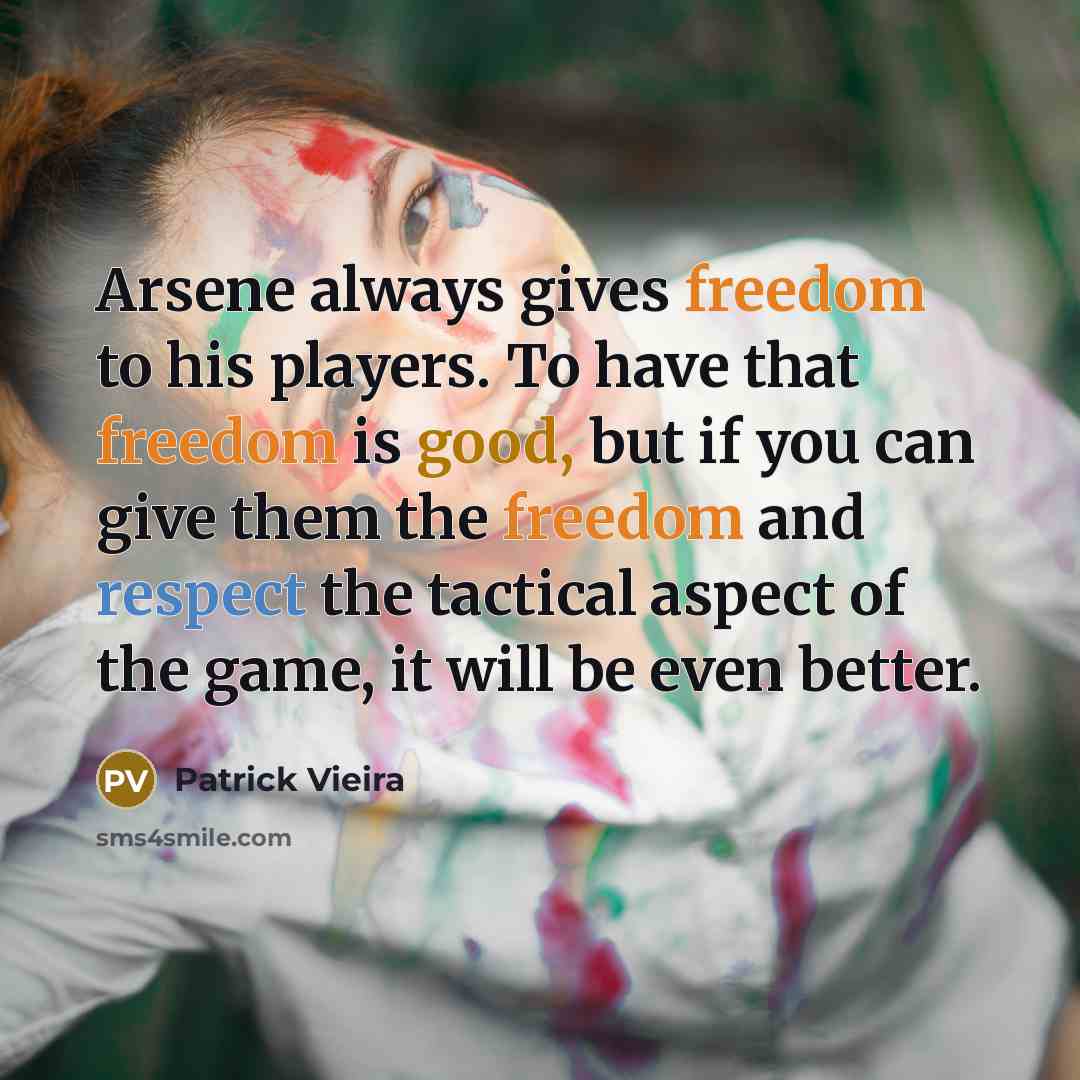 “Arsene always gives freedom to his players. To have that…” quote by Patrick Vieira