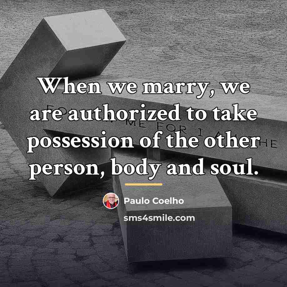“When we marry, we are authorized to take possession of…” quote by Paulo Coelho