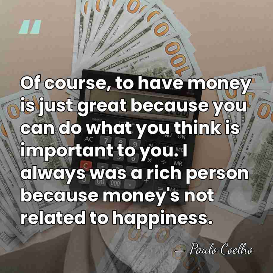 Of course, to have money is just great because you can do&hellip; - Paulo Coelho