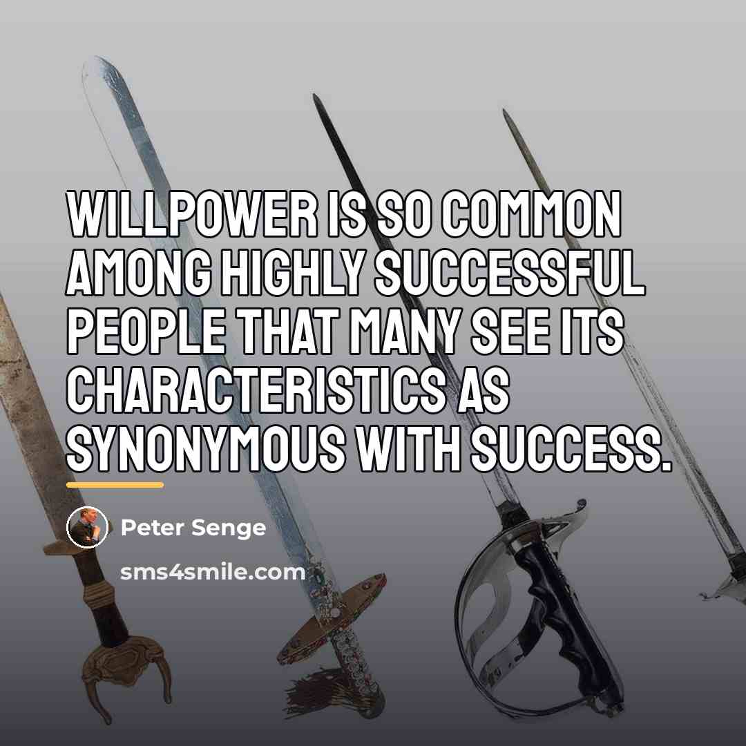 “Willpower is so common among highly successful people that many…” quote by Peter Senge