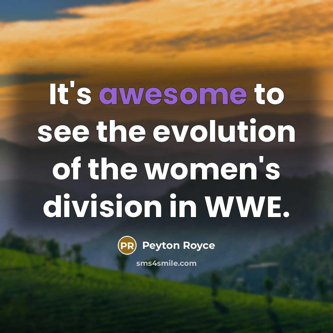 “It's awesome to see the evolution of the women's division…” quote by Peyton Royce
