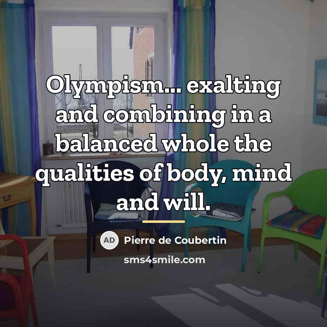 “Olympism... exalting and combining in a balanced whole the qualities…” quote by Pierre de Coubertin