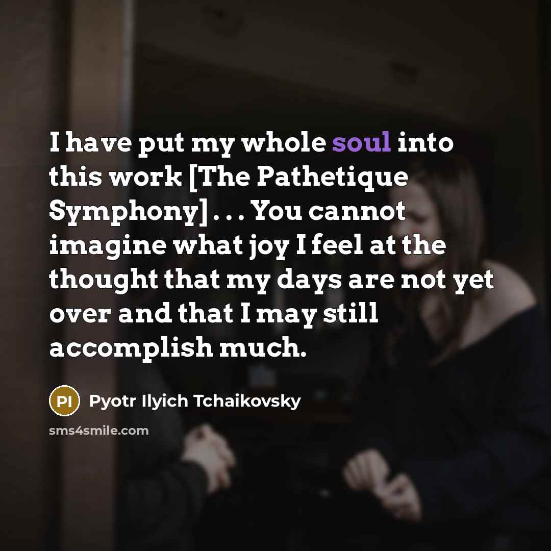 “I have put my whole soul into this work [The…” quote by Pyotr Ilyich Tchaikovsky