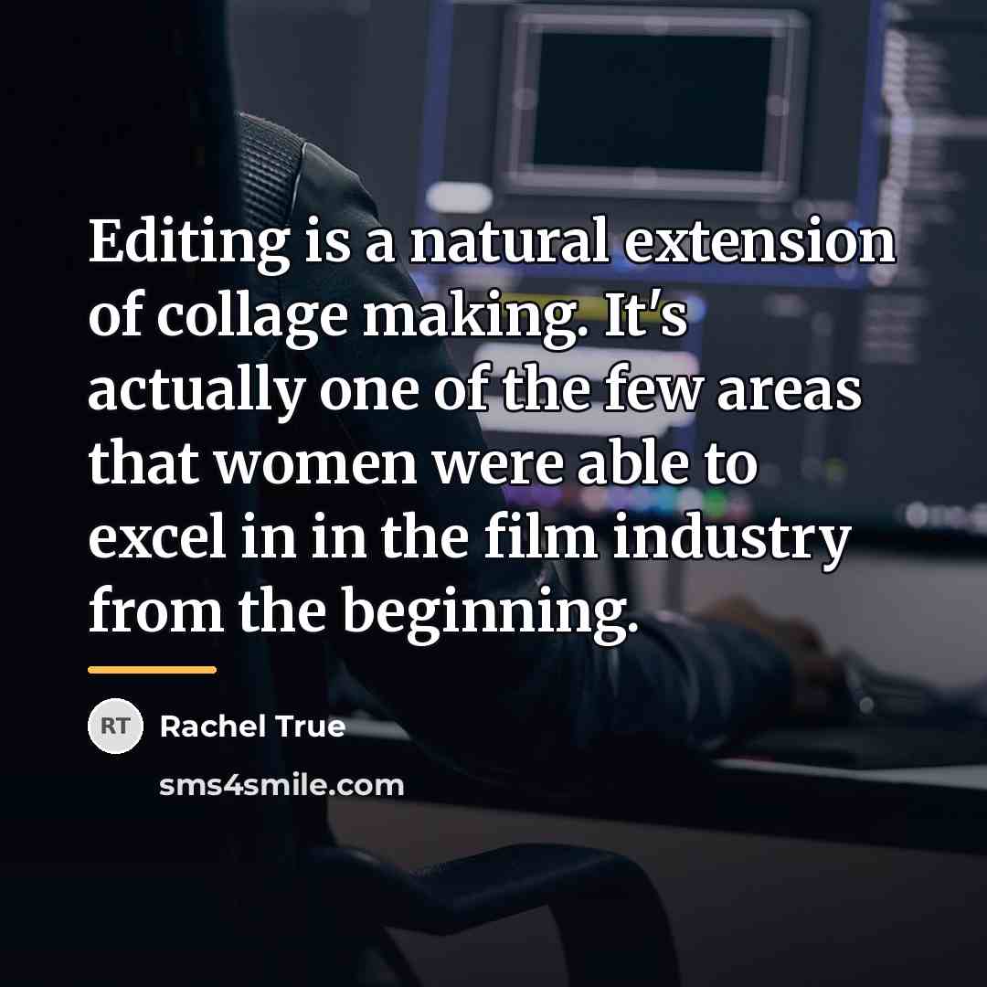 “Editing is a natural extension of collage making. It's actually…” quote by Rachel True