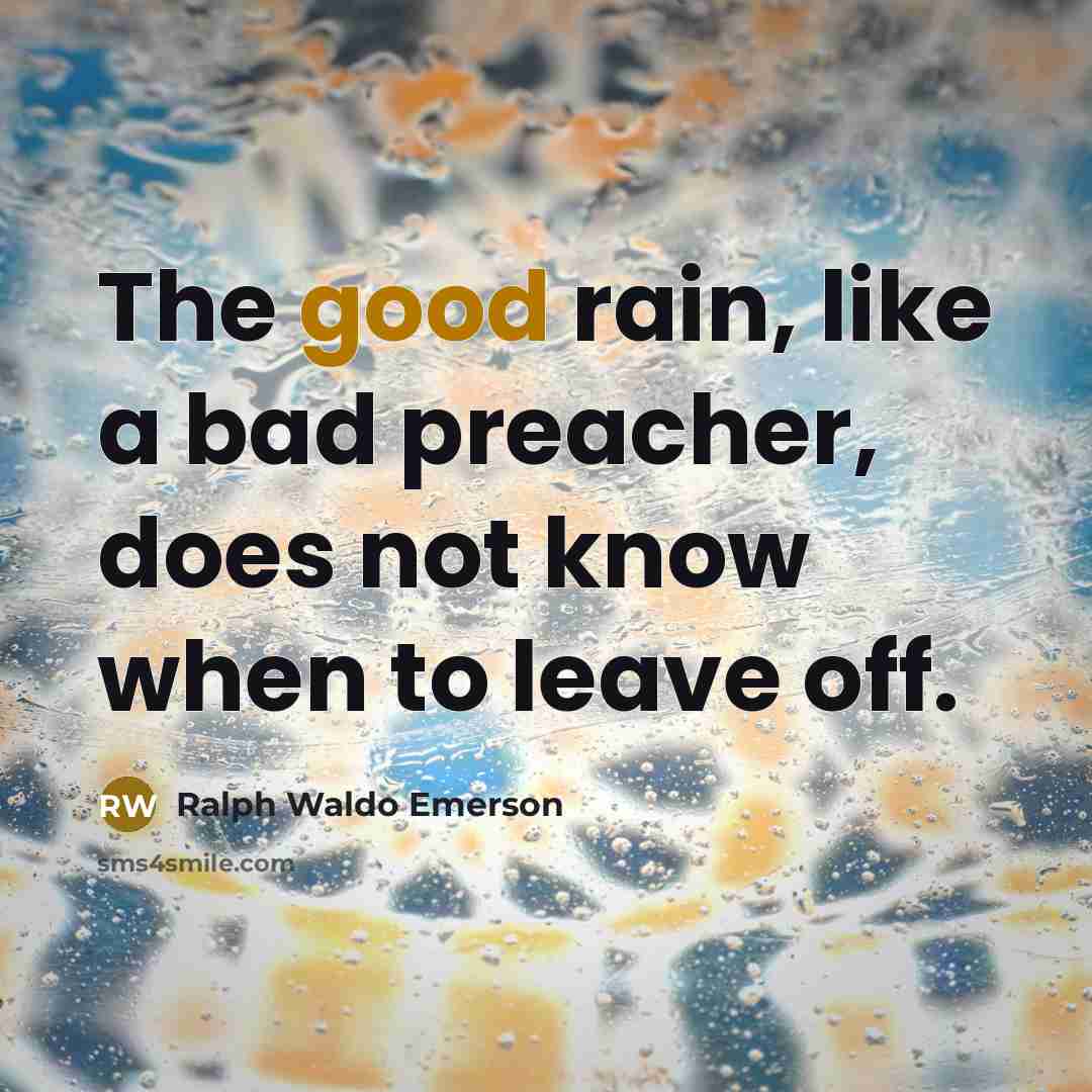 “The good rain, like a bad preacher, does not know…” quote by Ralph Waldo Emerson