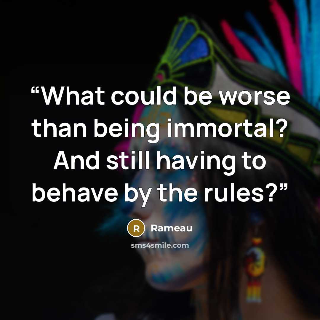 “What could be worse than being immortal? And still having to behave by the rules?” quote by Rameau