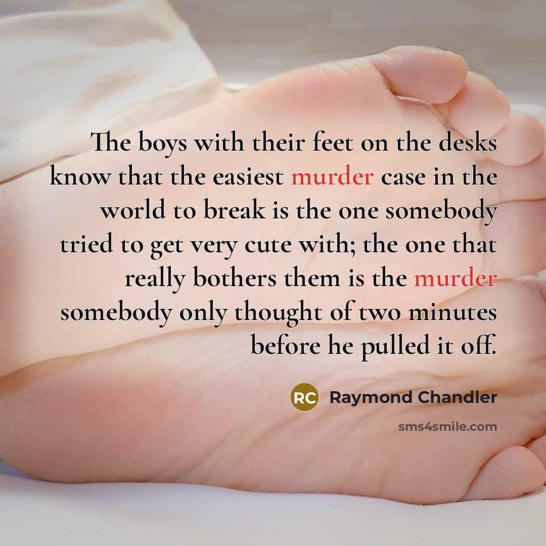 “The boys with their feet on the desks know that…” quote by Raymond Chandler