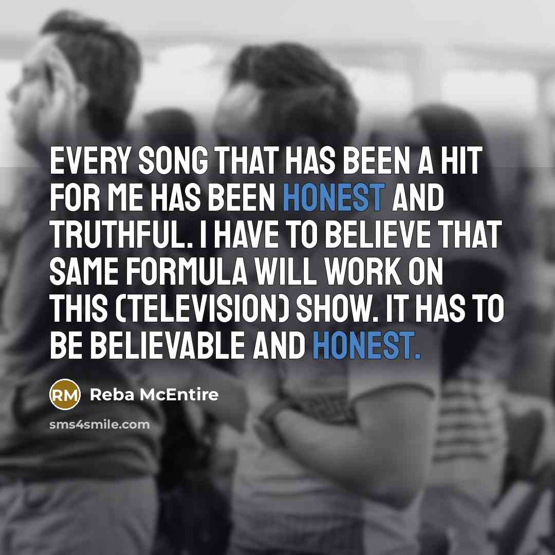 “Every song that has been a hit for me has…” quote by Reba McEntire
