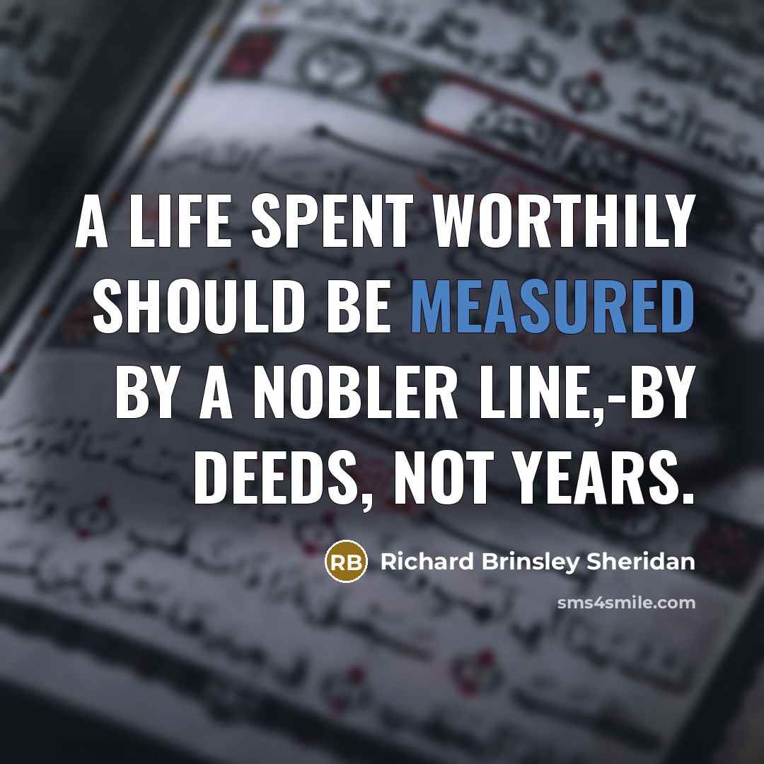 “A life spent worthily should be measured by a nobler…” quote by Richard Brinsley Sheridan