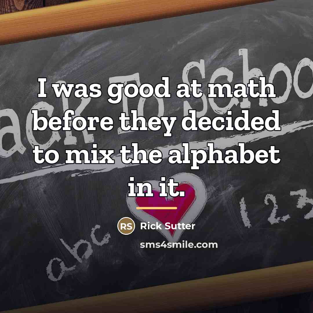 “I was good at math before they decided to mix…” quote by Rick Sutter