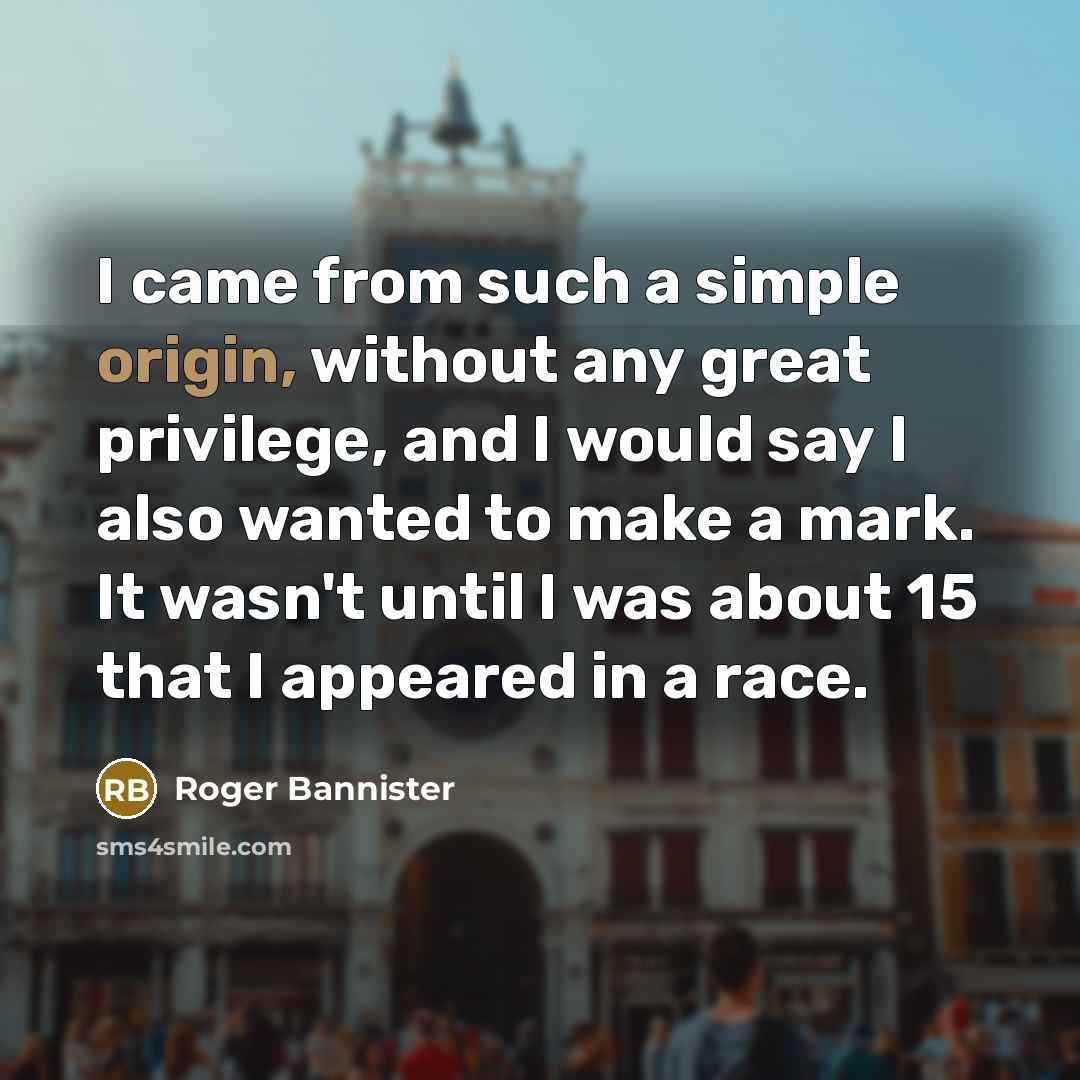 “I came from such a simple origin, without any great…” quote by Roger Bannister