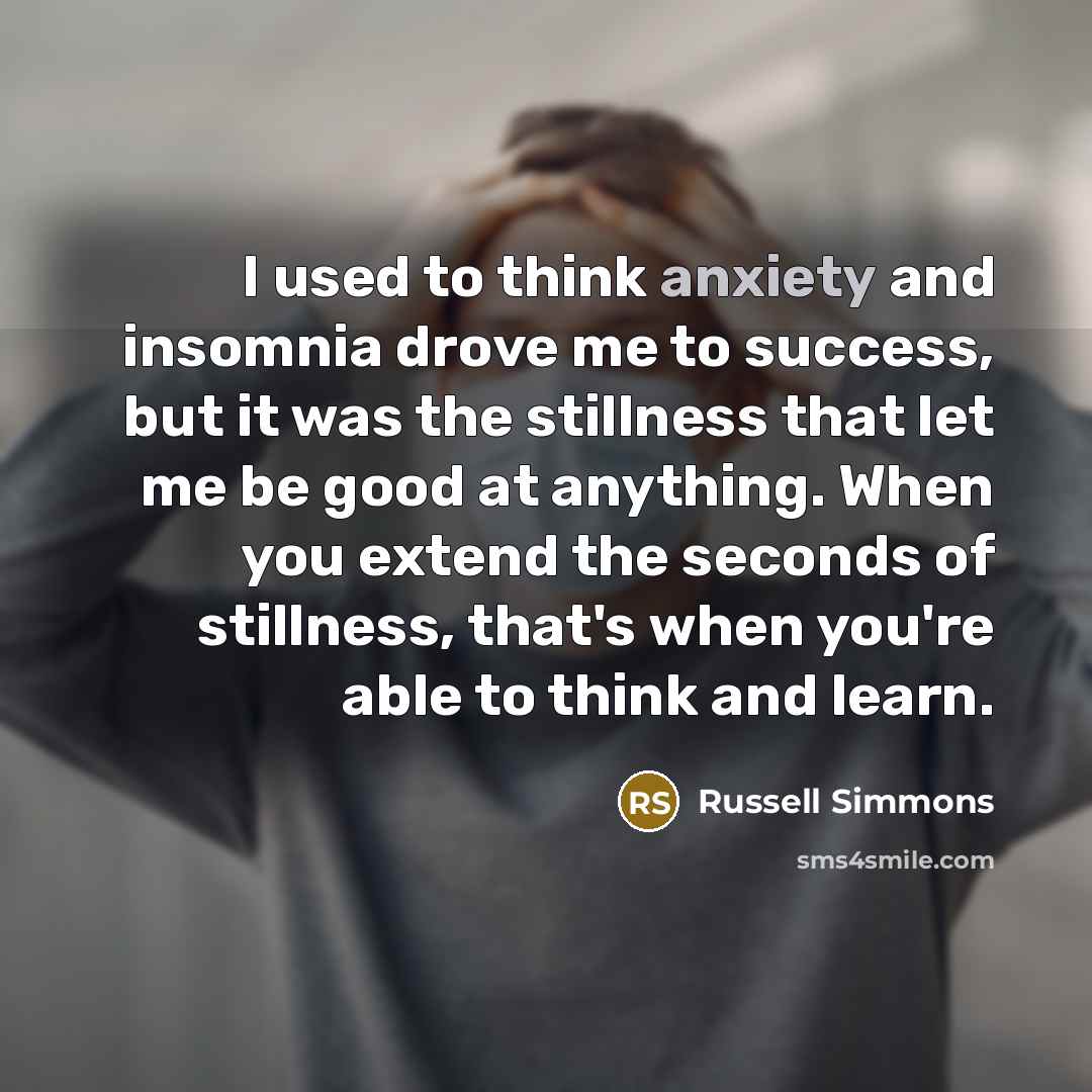 “I used to think anxiety and insomnia drove me to…” quote by Russell Simmons