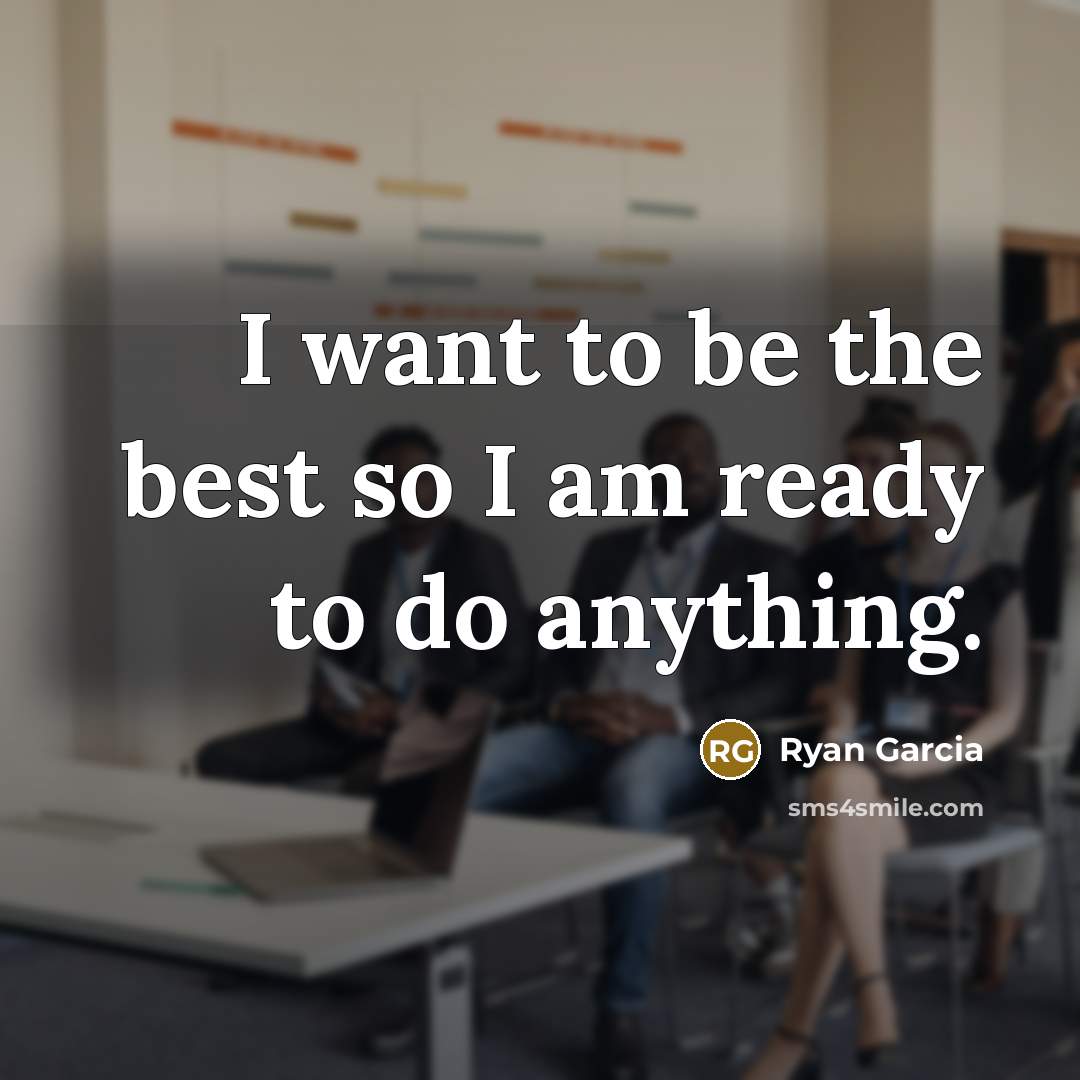 “I want to be the best so I am ready…” quote by Ryan Garcia