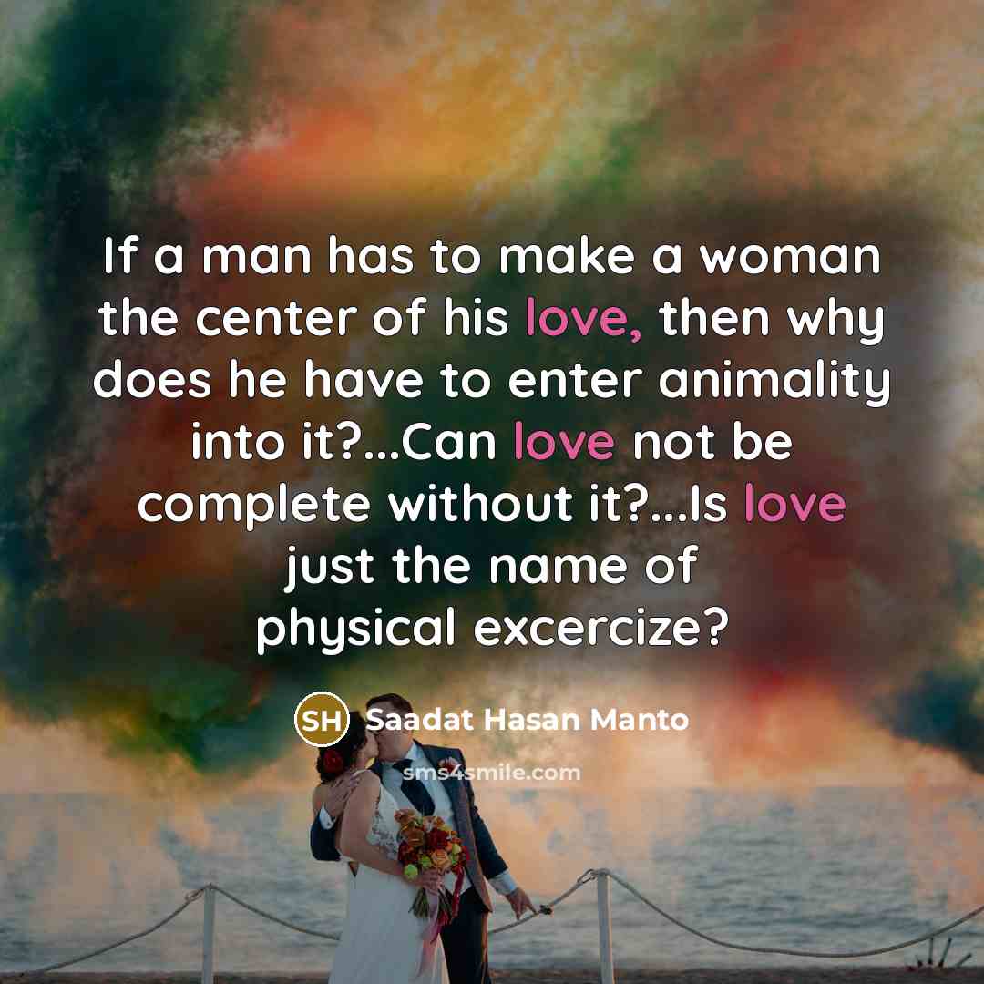 “If a man has to make a woman the center…” quote by Saadat Hasan Manto