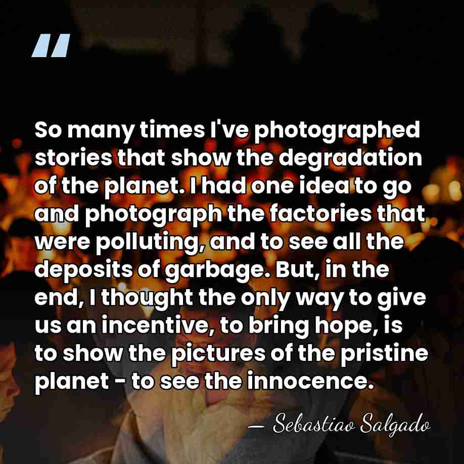 So many times I've photographed stories that show the degradation of the&hellip; - Sebastiao Salgado