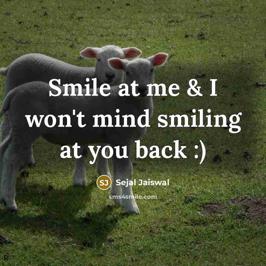 “Smile at me & I won't mind smiling at you…” quote by Sejal Jaiswal
