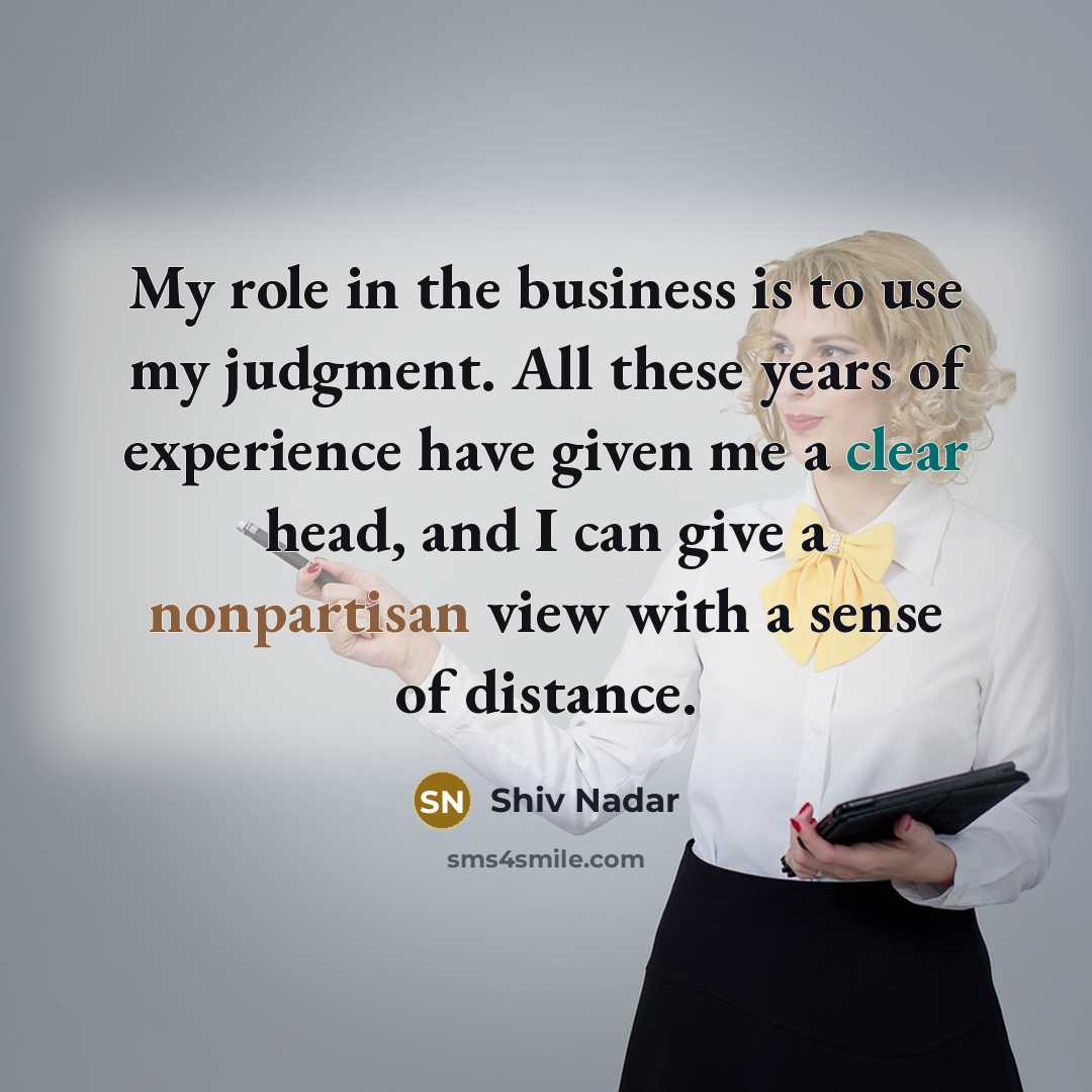 “My role in the business is to use my judgment.…” quote by Shiv Nadar