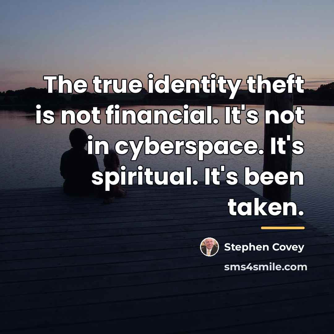 “The true identity theft is not financial. It's not in…” quote by Stephen Covey