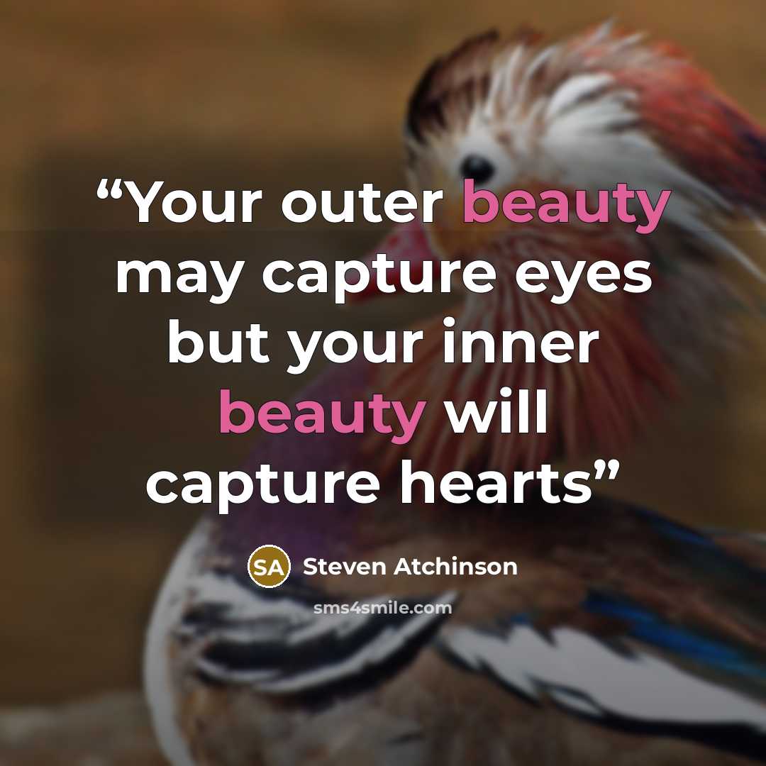 “Your outer beauty may capture eyes but your inner beauty will capture hearts” quote by Steven Atchinson