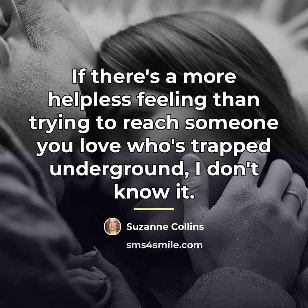 “If there's a more helpless feeling than trying to reach…” quote by Suzanne Collins