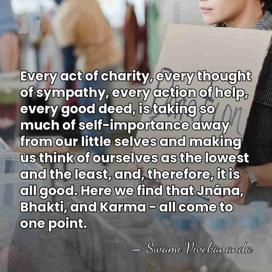 Every act of charity, every thought of sympathy, every action of help,&hellip; - Swami Vivekananda