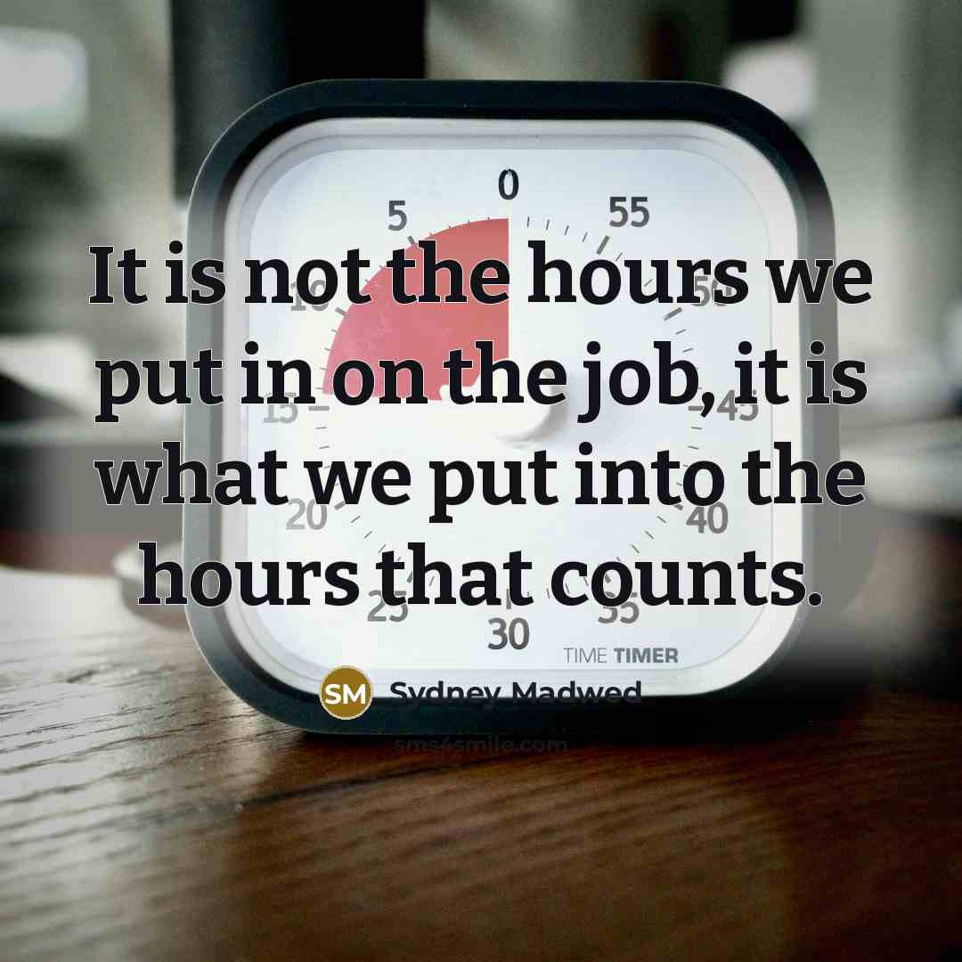 “It is not the hours we put in on the…” quote by Sydney Madwed