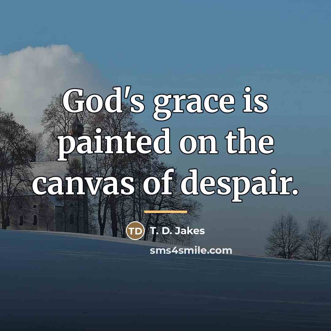 “God's grace is painted on the canvas of despair.…” quote by T. D. Jakes