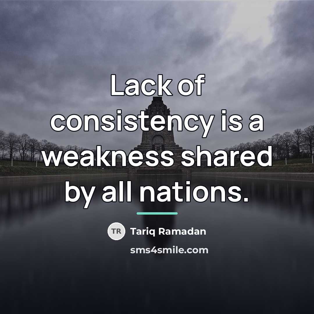 “Lack of consistency is a weakness shared by all nations.…” quote by Tariq Ramadan