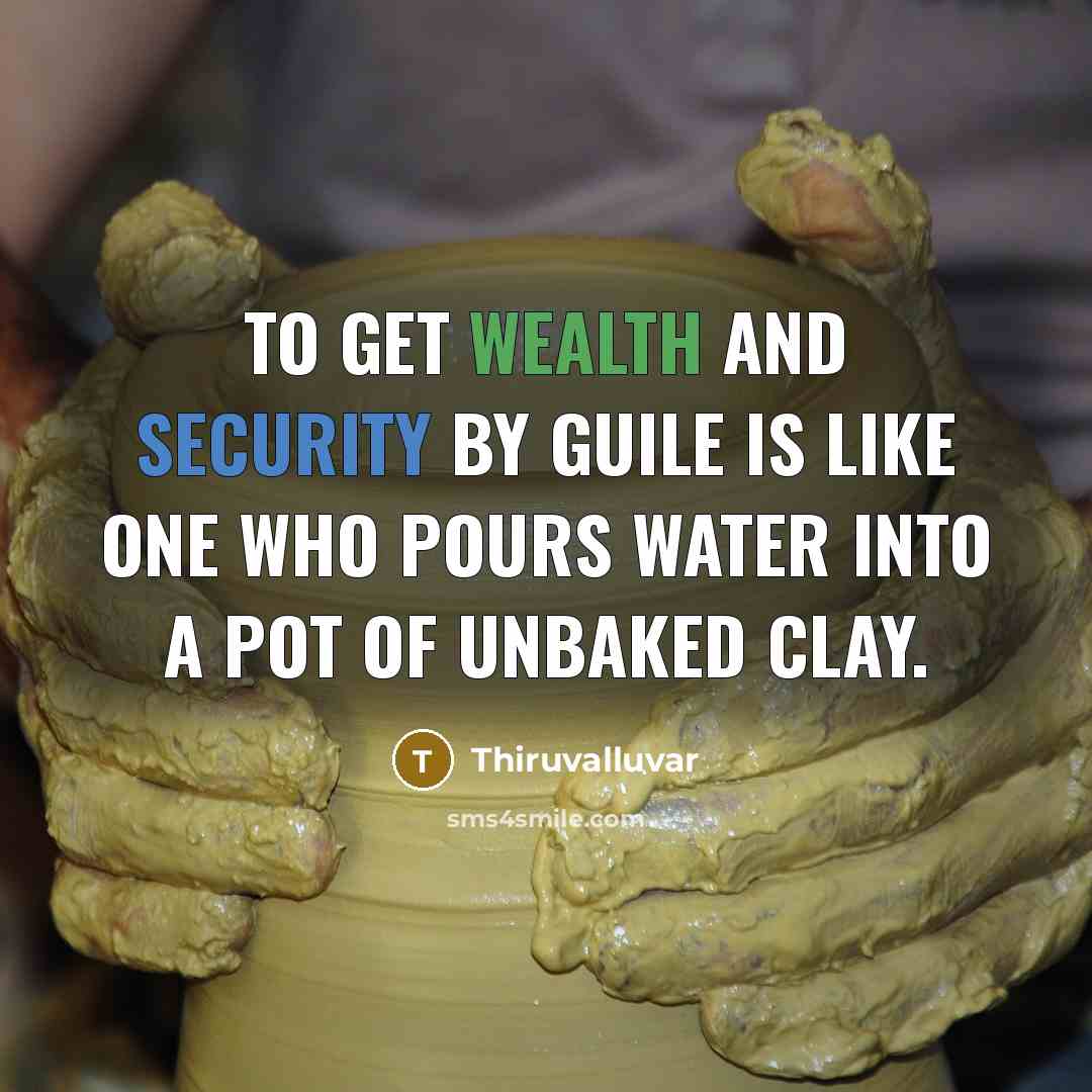“To get wealth and security by guile Is like one…” quote by Thiruvalluvar