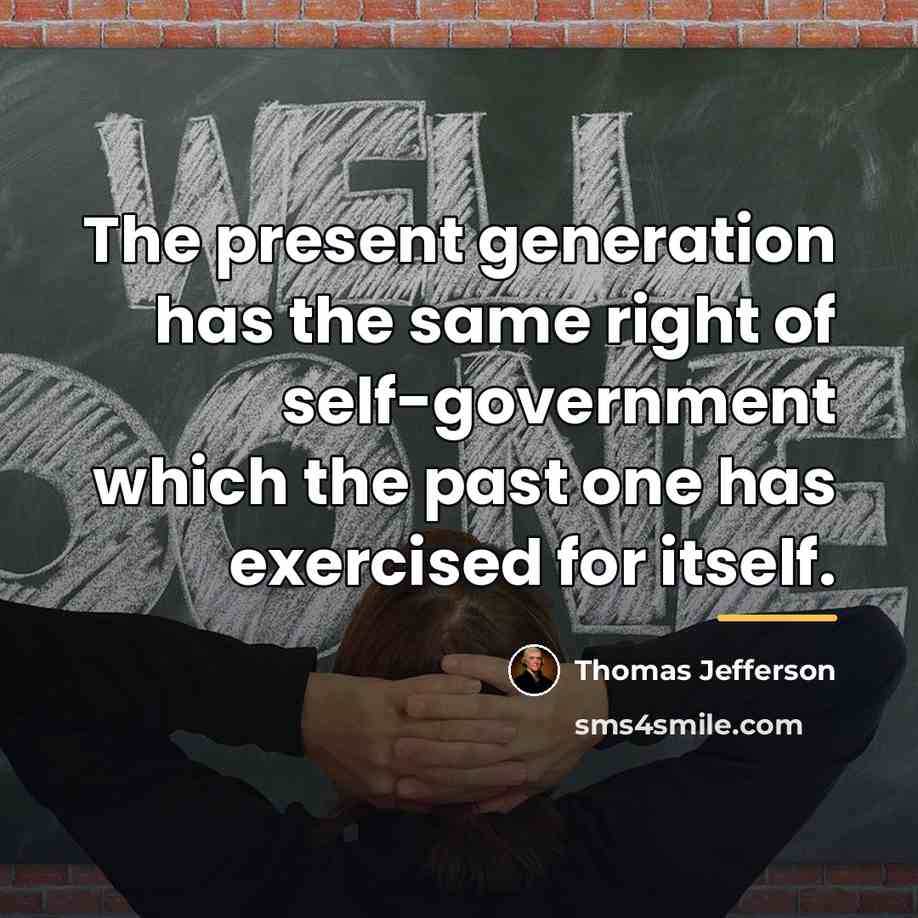 “The present generation has the same right of self-government which…” quote by Thomas Jefferson