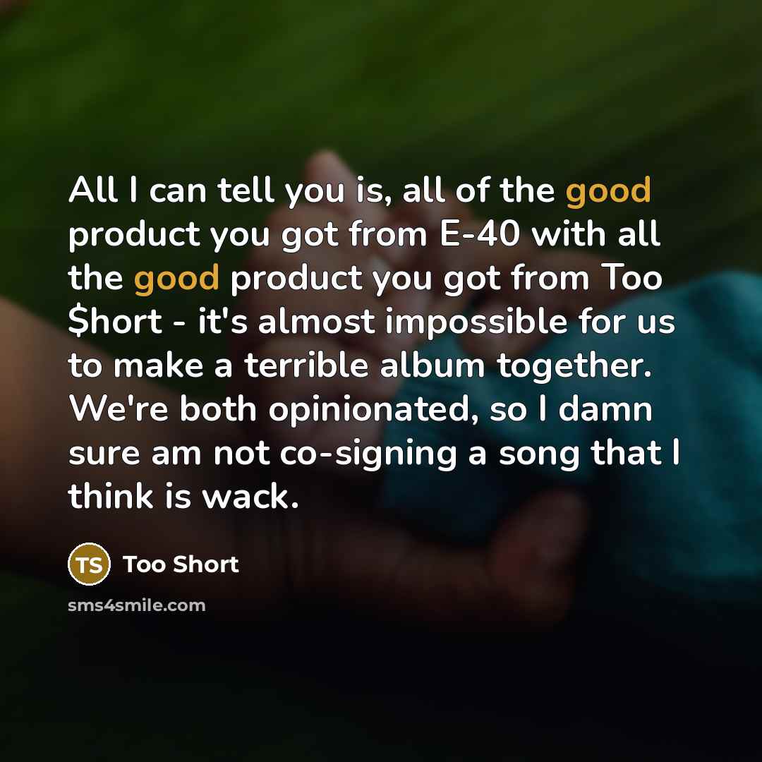 “All I can tell you is, all of the good…” quote by Too Short