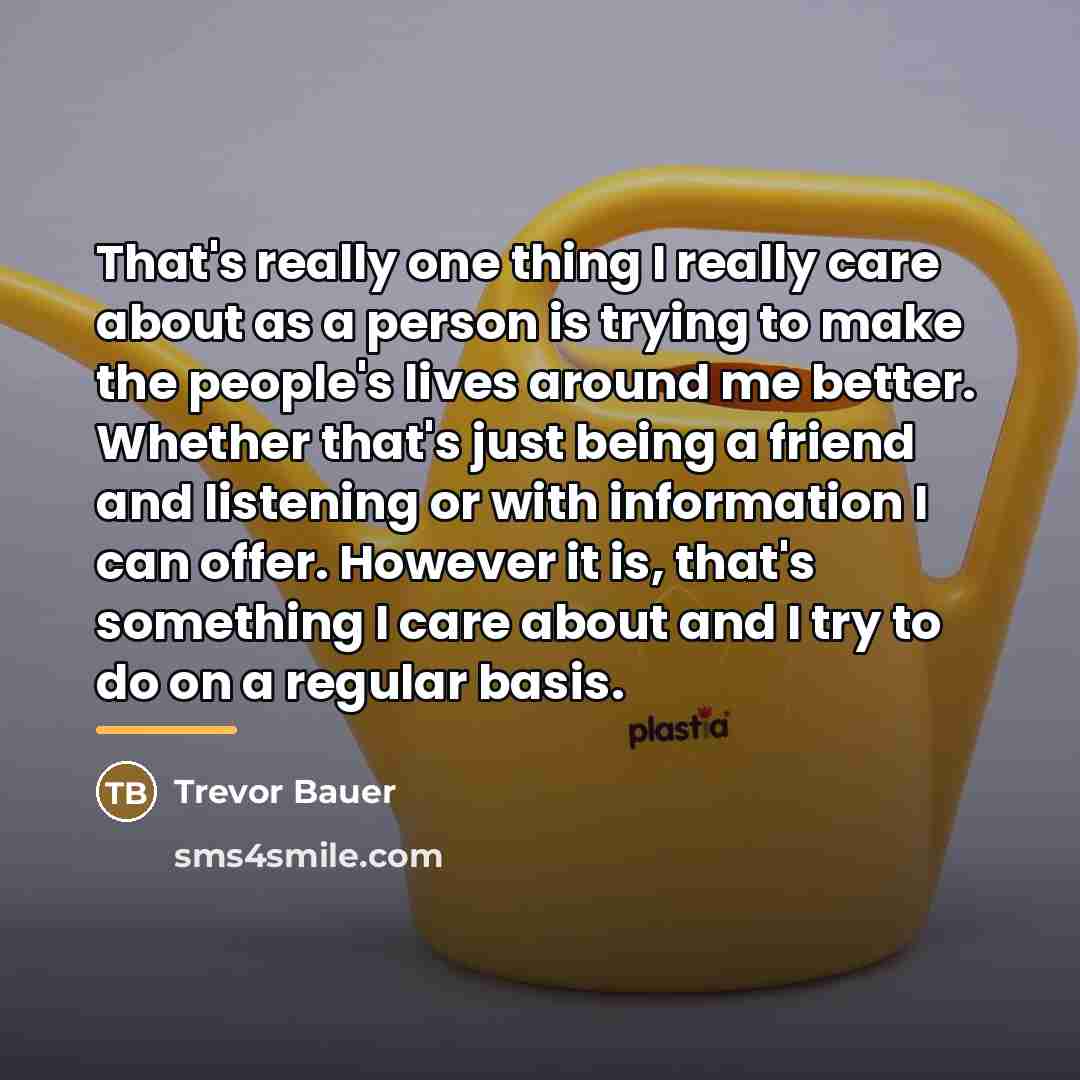 “That's really one thing I really care about as a…” quote by Trevor Bauer