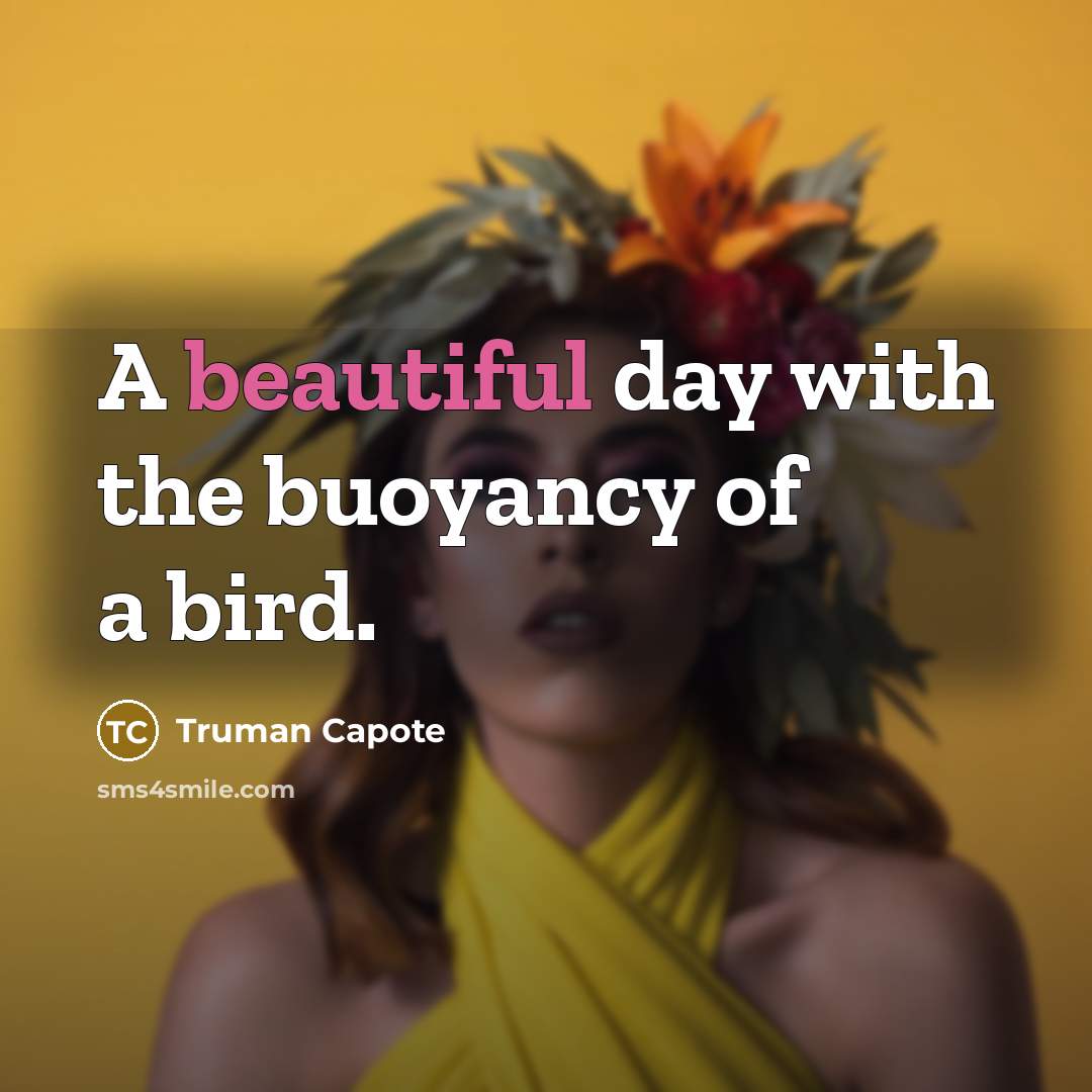 “A beautiful day with the buoyancy of a bird.…” quote by Truman Capote