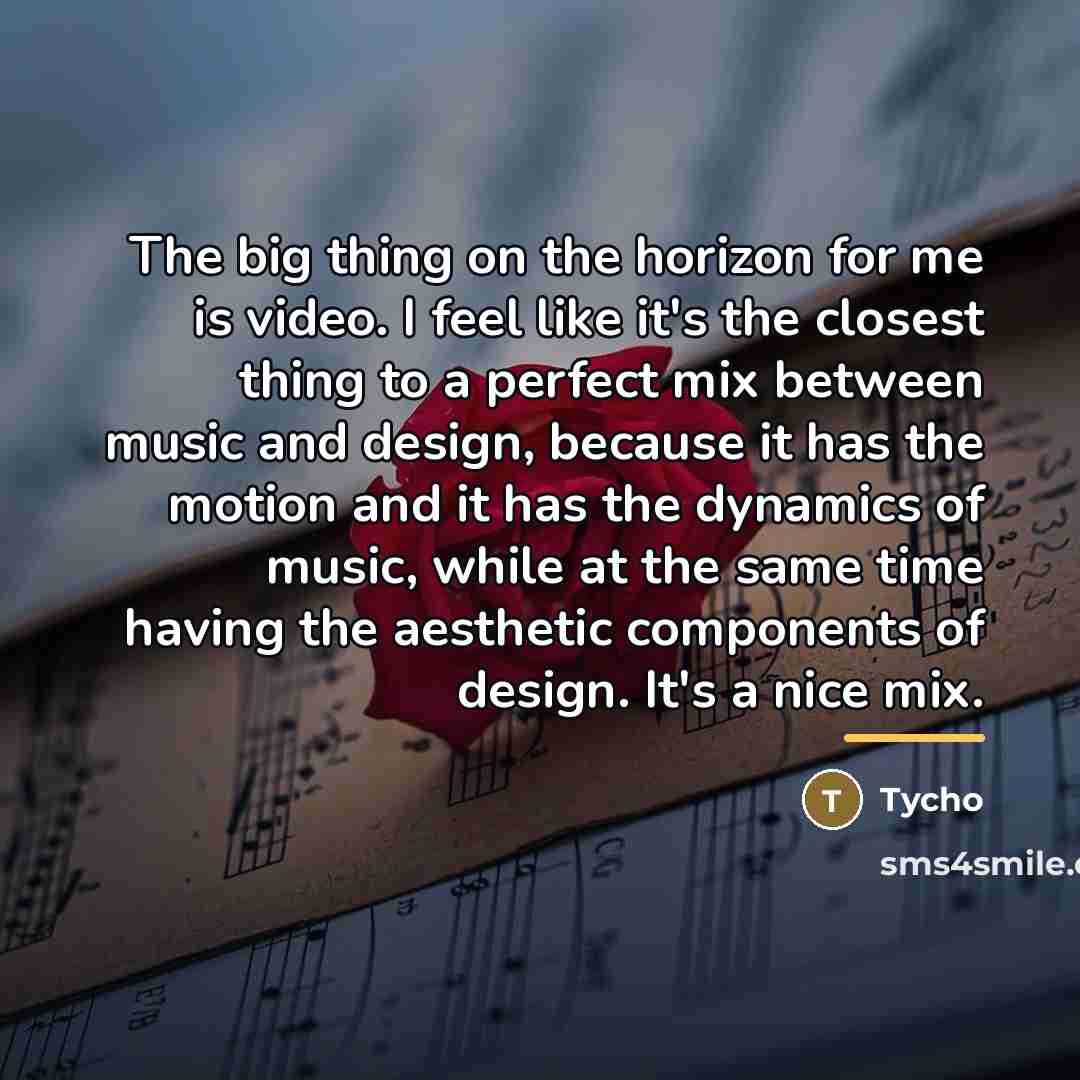 “The big thing on the horizon for me is video.…” quote by Tycho
