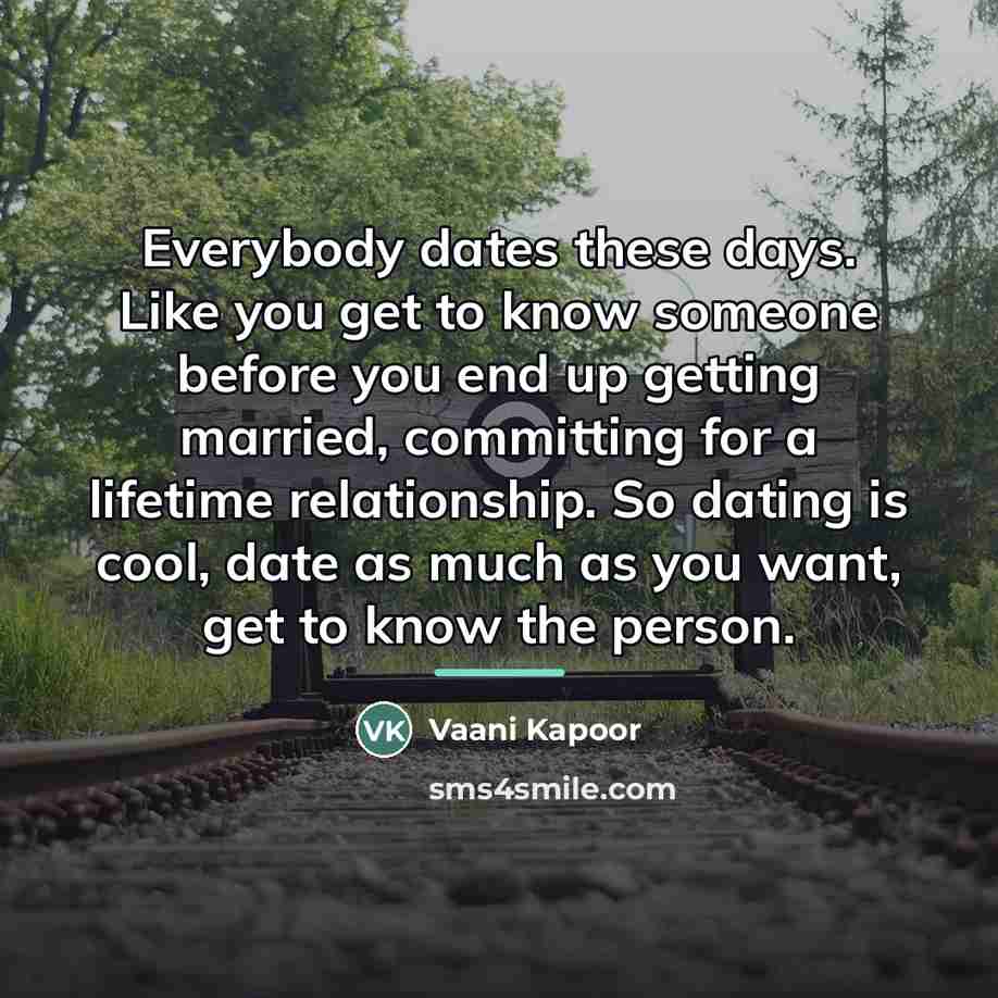 “Everybody dates these days. Like you get to know someone…” quote by Vaani Kapoor