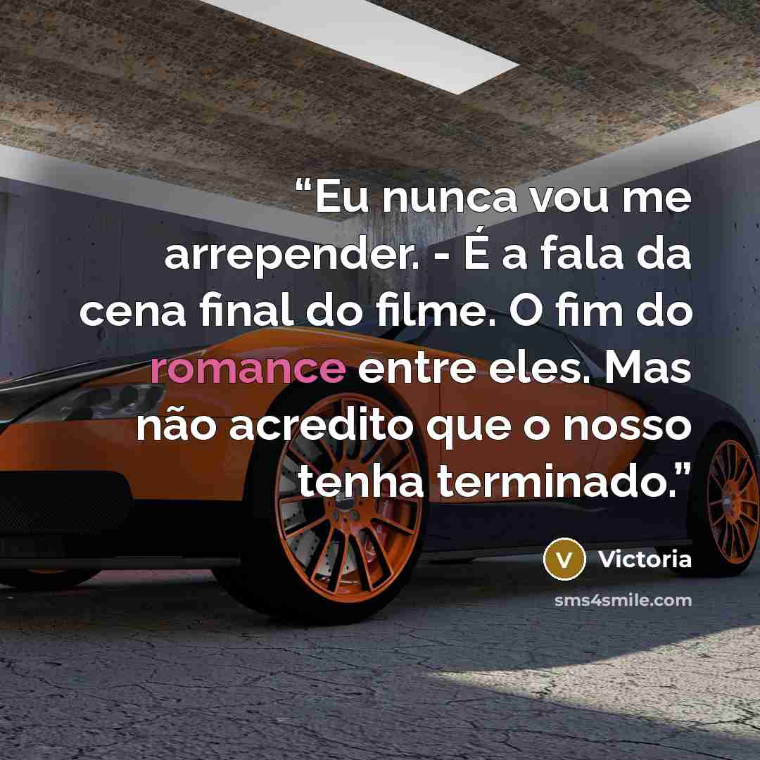 “Eu nunca vou me arrepender. - É a fala da cena final do filme. O fim do romance entre eles. Mas não acredito que o nosso tenha terminado.” quote by victoria