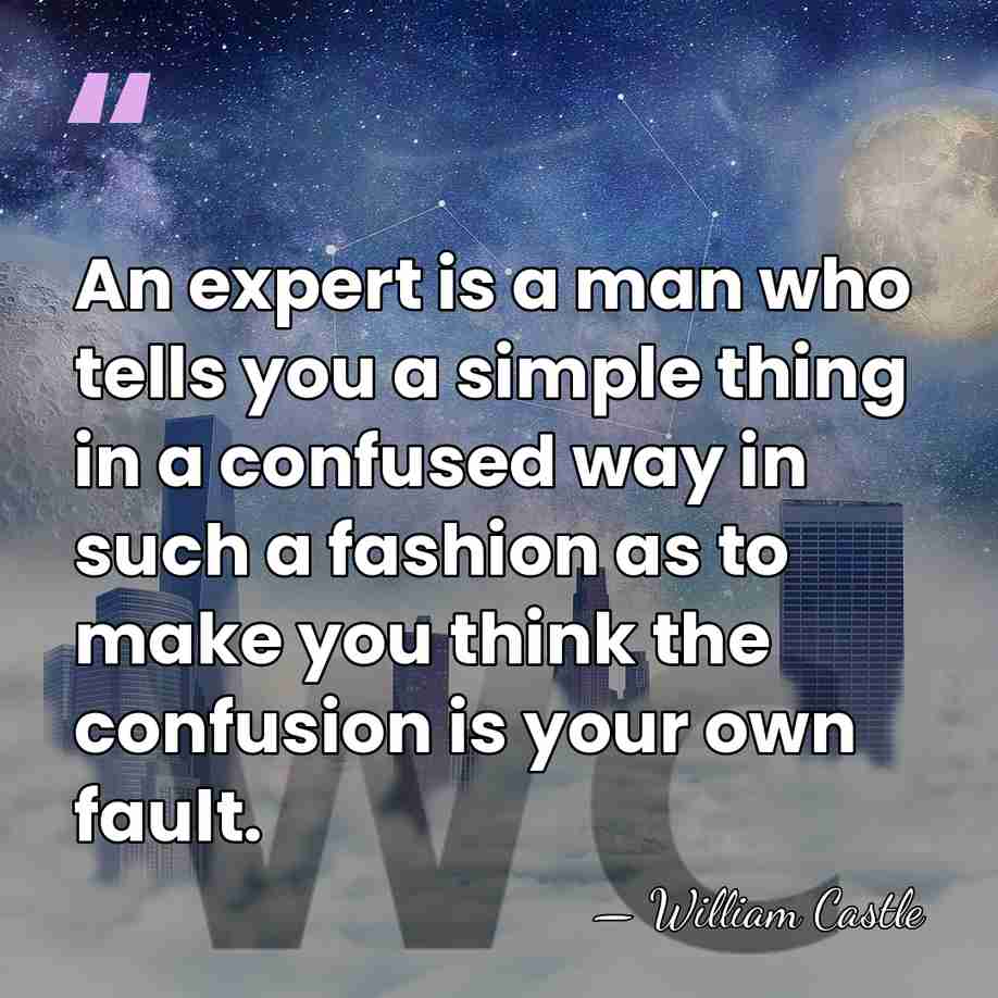 An expert is a man who tells you a simple thing in&hellip; - William Castle