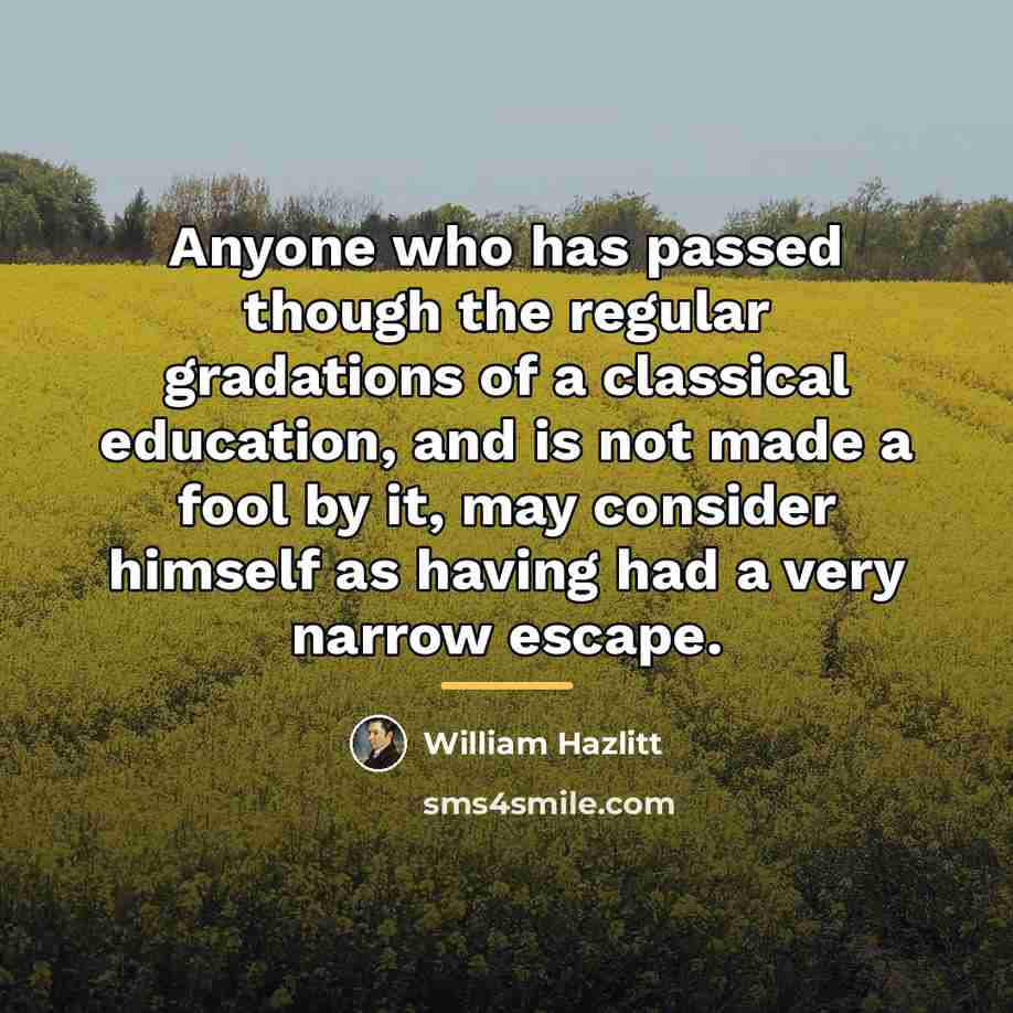 “Anyone who has passed though the regular gradations of a…” quote by William Hazlitt