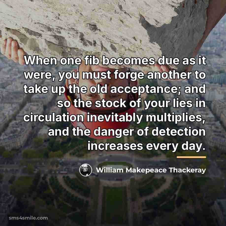“When one fib becomes due as it were, you must…” quote by William Makepeace Thackeray