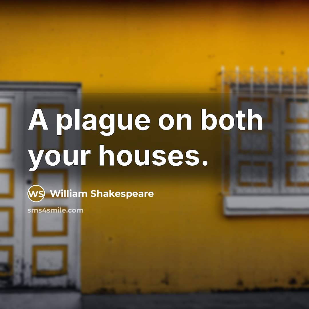 “A plague on both your houses.…” quote by William Shakespeare