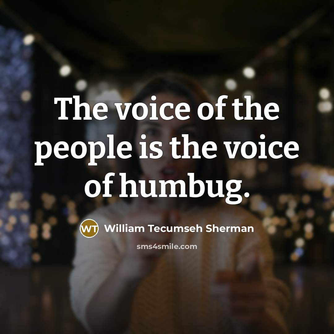 “The voice of the people is the voice of humbug.…” quote by William Tecumseh Sherman